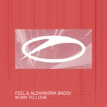 cover: Feel & Alexandra Badoi - Born To Love