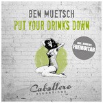 cover: Ben Muetsch - Put Your Drinks Down