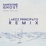 cover: Handsome Ghost - Honest Mistake (Larzz Principato Remix)