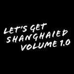 cover: Various - Let's Get Shanghaied Vol 1.0