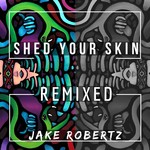 cover: Jake Robertz - Shed Your Skin (Remixed)