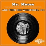 cover: Mr Moose - And Then She Whispered, Go