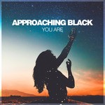 cover: Approaching Black - You Are