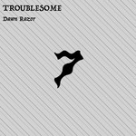 cover: Dawn Razor - Troublesome