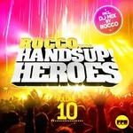 cover: Rocco|Various - Rocco Present Hands Up Heroes Vol 10 (unmixed tracks)