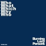 cover: Burning Lazy Persons - Who What Which Why Who