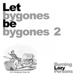 cover: Burning Lazy Persons - Let Bygones Be Bygones 2