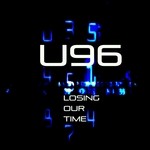 cover: U96 - Losing Our Time