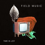 cover: Field Music - Time In Joy