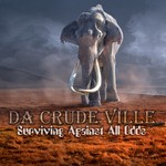 cover: Da Crude Ville - Surviving Against All Odds