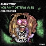 cover: Robbie Teeze - You Ain't Getting Over