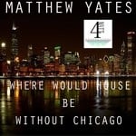 cover: Matthew Yates - Where Would House Be Without Chicago