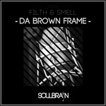 cover: Filth & Smell - Da Brown Frame