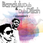 cover: Bandulu Dub|Dub Dillah - Disconnect