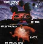 cover: Art Alfie|Harry Wolfman|Jacky Mingo & Kapote|The Barking Dogs - Mushroom House EP5