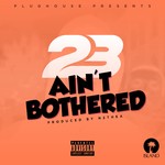 cover: 23 Unofficial - Ain't Bothered