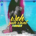 cover: Turner - Weh Yuh Want