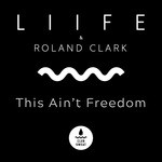 cover: Liife|Roland Clark - This Ain't Freedom