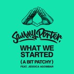 cover: Sammy Porter - What We Started (A Bit Patchy)