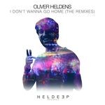 cover: Oliver Heldens - I Don't Wanna Go Home (The Remixes)