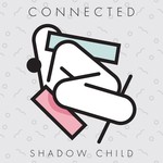 cover: Shadow Child - Connected