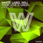 cover: White Label Will - Your Love Is Green