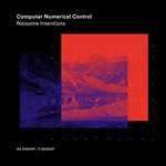 cover: Computer Numerical Control - Noisome Intentions