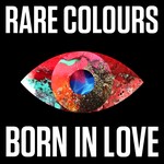 cover: Rare Colours - Born In Love