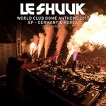 cover: Le Shuuk - World Club Dome Anthems 2017 EP Germany & Korea