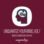 cover: Jay Kutz|Various - Unquantize Your Mind Vol 7 (unmixed Tracks)