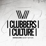 cover: Various - Clubbers Culture: Hardcore Noisy Nation