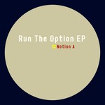 cover: Notion A - Run The Option EP