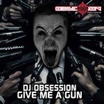 cover: Dj Obsession - Give Me A Gun