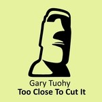 cover: Gary Tuohy - Too Close To Cut It