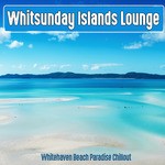 cover: Various - Whitsunday Islands Lounge Whitehaven Beach Paradise Chillout