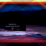 cover: Banzulu - Where Were You