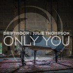 cover: Driftmoon & Julie Thompson - Only You