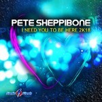 cover: Pete Sheppibone - I Need You To Be Here 2k18