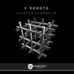 cover: 2 Robots - Lushyon Rework EP