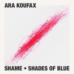 cover: Ara Koufax - Shame/Shades Of Blue