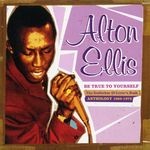 cover: Alton Ellis - Be True To Yourself: The Godfather Of Lover's Rock (Anthology 1965-1973)