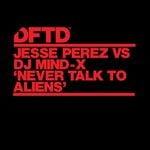 cover: DJ Mind-X|JESSE PEREZ - Never Talk To Aliens