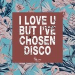 cover: Various - I Love U, But I've Chosen Disco