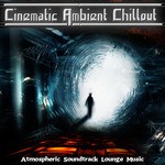 cover: Various Artists - Cinematic Ambient Chillout - Atmospheric Soundtrack Lounge Music