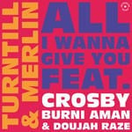 cover: Burni Aman|Crosby|Doujah Raze|Turntill & Merlin - All I Wanna Give You