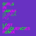 cover: Girls In Hawaii - Guinea Pig (Lost Frequencies Remix)