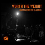 cover: Various - Worth The Weight: Bristol Dubstep Classics Pt 1 (Legacy Edition)