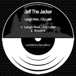 cover: Jeff The Jacker - Laugh Now, Cry Later