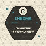 cover: Chroma - GrindHouse / If You Only Knew