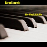 cover: Boyd Jarvis - The Music Got Me (2018 Remasters)